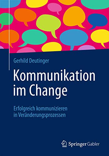 Kommunikation im Change: Erfolgreich kommunizieren in Veränderungsprozessen